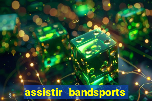 assistir bandsports ao vivo gratis